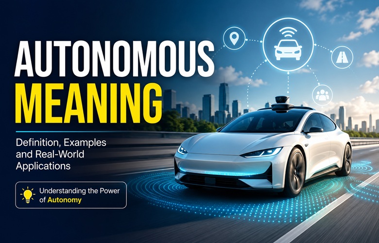Autonomous Meaning: What It Really Means (With Tech Examples) Autonomous Meaning: What It Really Means