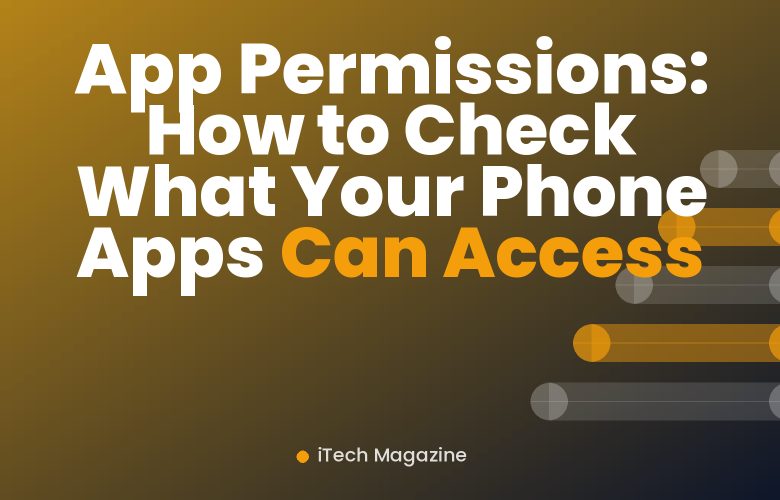 App Permissions: How to Check What Your Phone Apps Can Access App Permissions: How to Check What Your Phone Apps Can Access