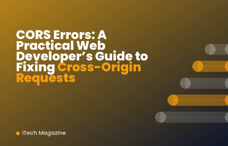 CORS Errors: A Practical Web Developer’s Guide to Fixing Cross-Origin Requests CORS Errors: A Practical Web Developer’s Guide to Fixing Cross-Origin Requests