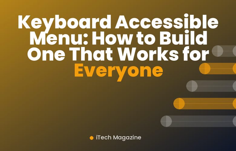 Keyboard Accessible Menu: How to Build One That Works for Everyone Keyboard Accessible Menu: How to Build One That Works for Everyone